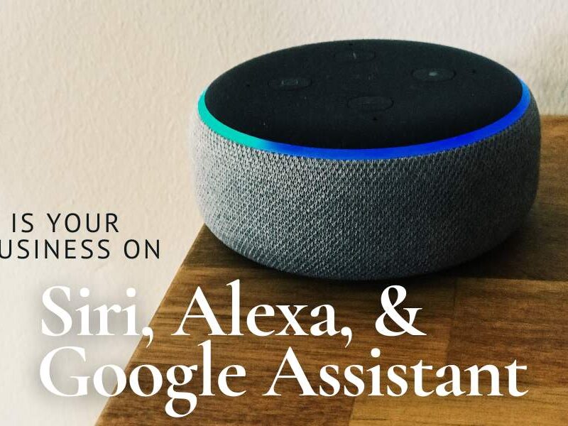 Is your business on Siri, Alexa and Google Assistant?